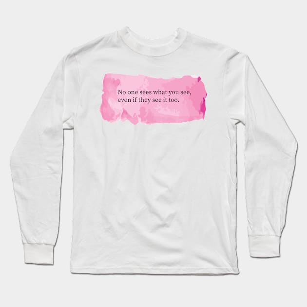 No one sees what you see, even if they see it too. Long Sleeve T-Shirt by SpiritDefinitive